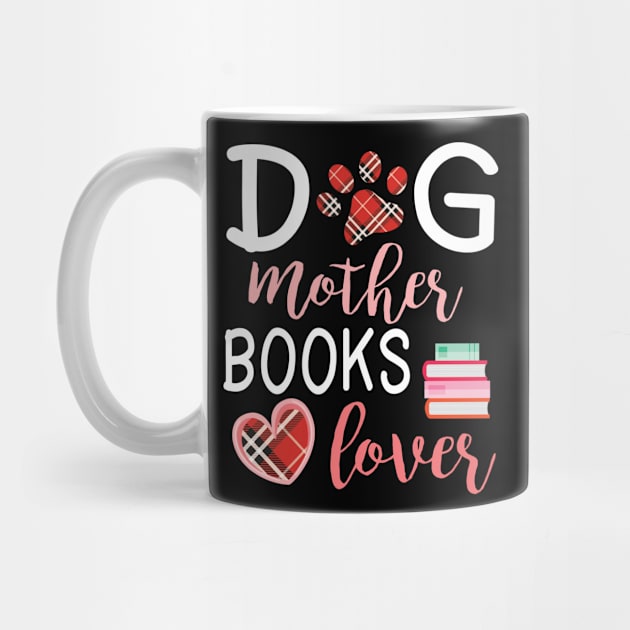 Dog Mother Books Lover Big Heart Happy Dog Mommy Mama Wine Drinker Summer Christmas In July Day by Cowan79